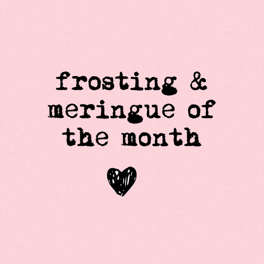 FROSTING & MERINGUE OF THE MONTH